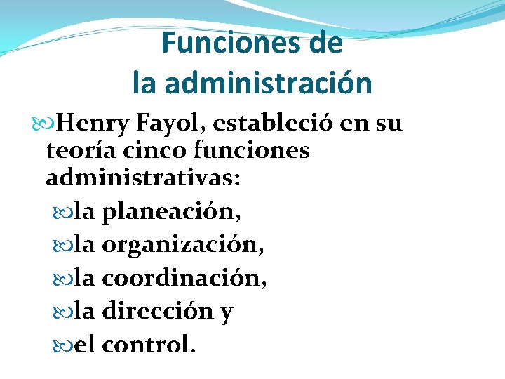 Funciones de la administración Henry Fayol, estableció en su teoría cinco funciones administrativas: la