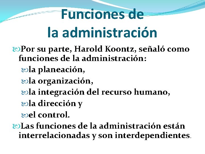 Funciones de la administración Por su parte, Harold Koontz, señaló como funciones de la