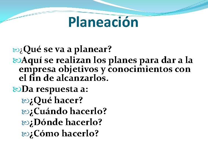 Planeación ¿Qué se va a planear? Aquí se realizan los planes para dar a