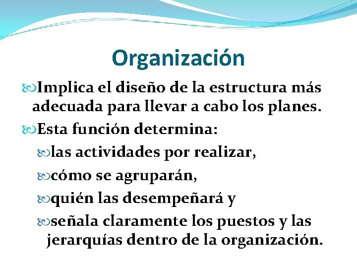 Organización Implica el diseño de la estructura más adecuada para llevar a cabo los