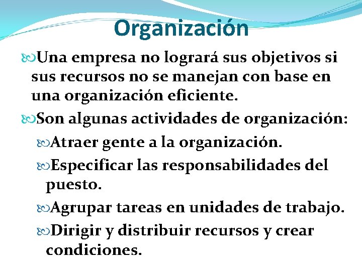 Organización Una empresa no logrará sus objetivos si sus recursos no se manejan con