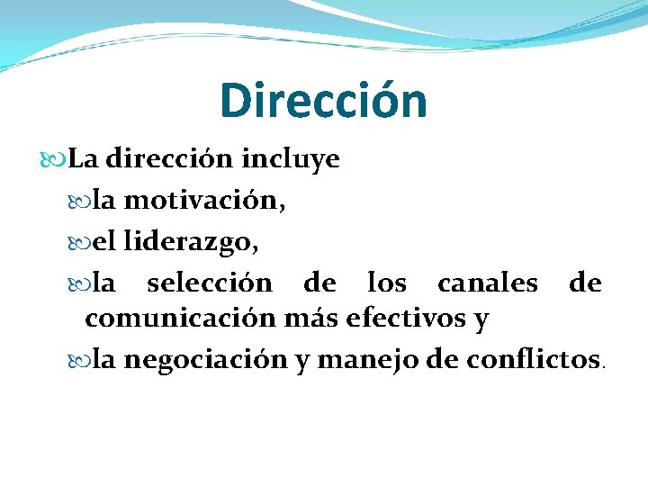 Dirección La dirección incluye la motivación, el liderazgo, la selección de los canales de