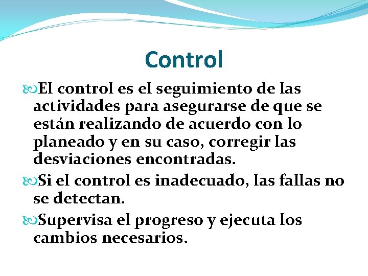 Control El control es el seguimiento de las actividades para asegurarse de que se