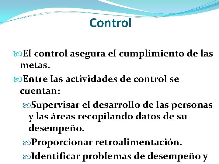 Control El control asegura el cumplimiento de las metas. Entre las actividades de control