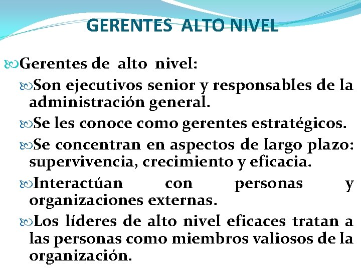GERENTES ALTO NIVEL Gerentes de alto nivel: Son ejecutivos senior y responsables de la