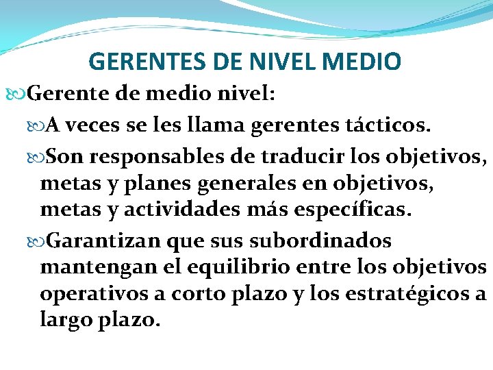 GERENTES DE NIVEL MEDIO Gerente de medio nivel: A veces se les llama gerentes