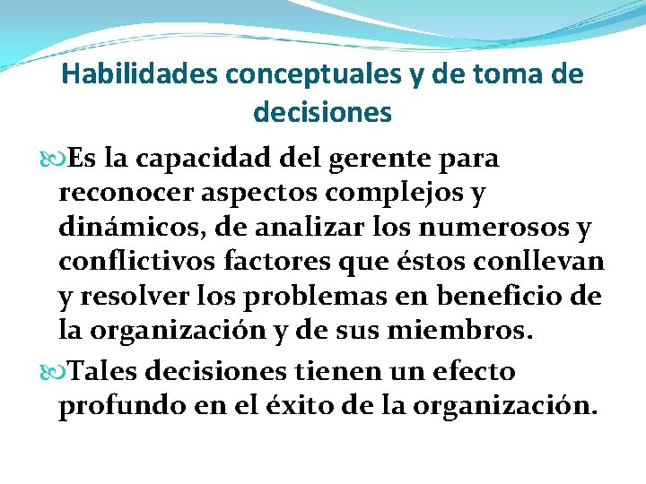 Habilidades conceptuales y de toma de decisiones Es la capacidad del gerente para reconocer