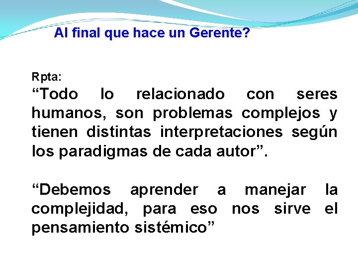 Al final que hace un Gerente? Rpta: “Todo lo relacionado con seres humanos, son