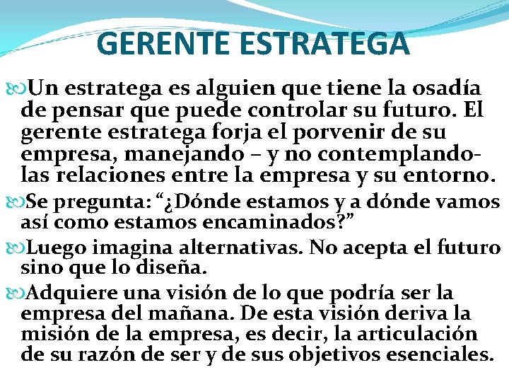 GERENTE ESTRATEGA Un estratega es alguien que tiene la osadía de pensar que puede