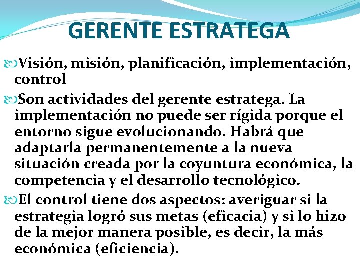 GERENTE ESTRATEGA Visión, misión, planificación, implementación, control Son actividades del gerente estratega. La implementación