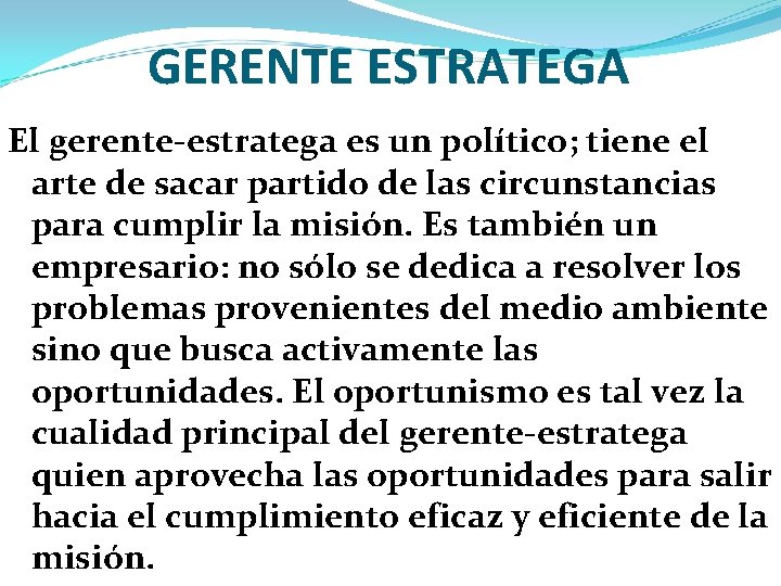 GERENTE ESTRATEGA El gerente estratega es un político; tiene el arte de sacar partido