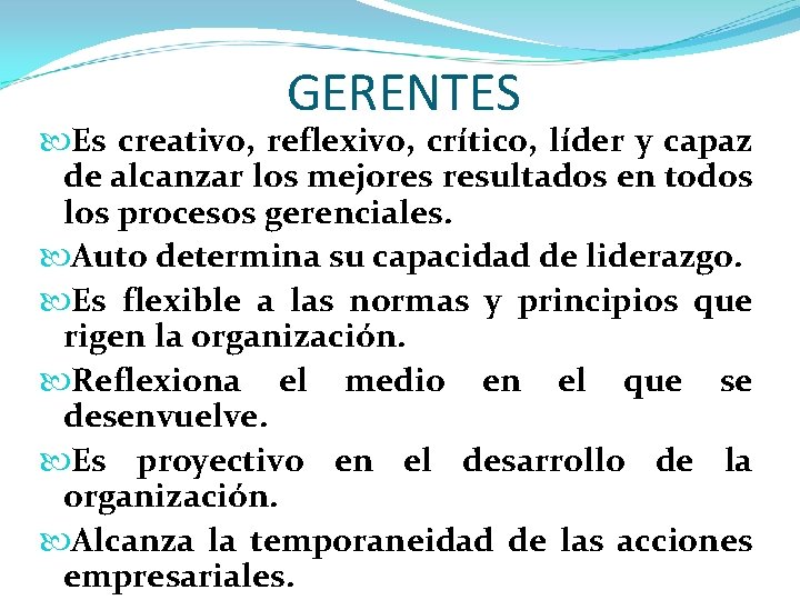 GERENTES Es creativo, reflexivo, crítico, líder y capaz de alcanzar los mejores resultados en