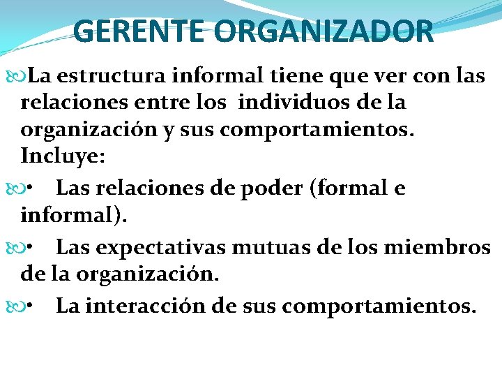 GERENTE ORGANIZADOR La estructura informal tiene que ver con las relaciones entre los individuos