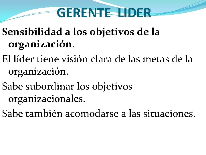 GERENTE LIDER Sensibilidad a los objetivos de la organización. El líder tiene visión clara
