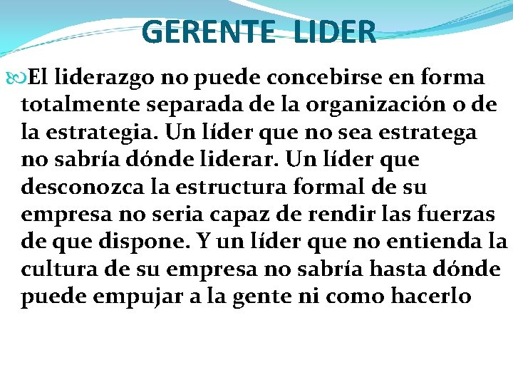 GERENTE LIDER El liderazgo no puede concebirse en forma totalmente separada de la organización