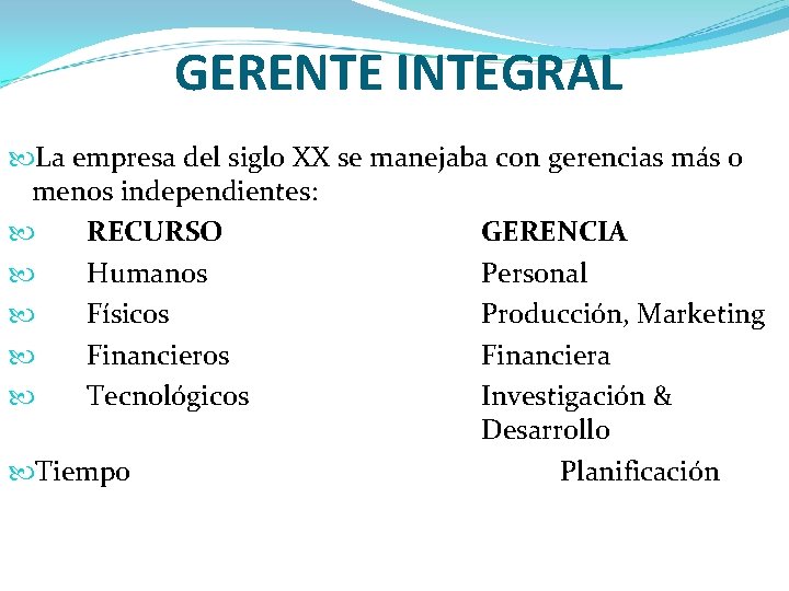 GERENTE INTEGRAL La empresa del siglo XX se manejaba con gerencias más o menos