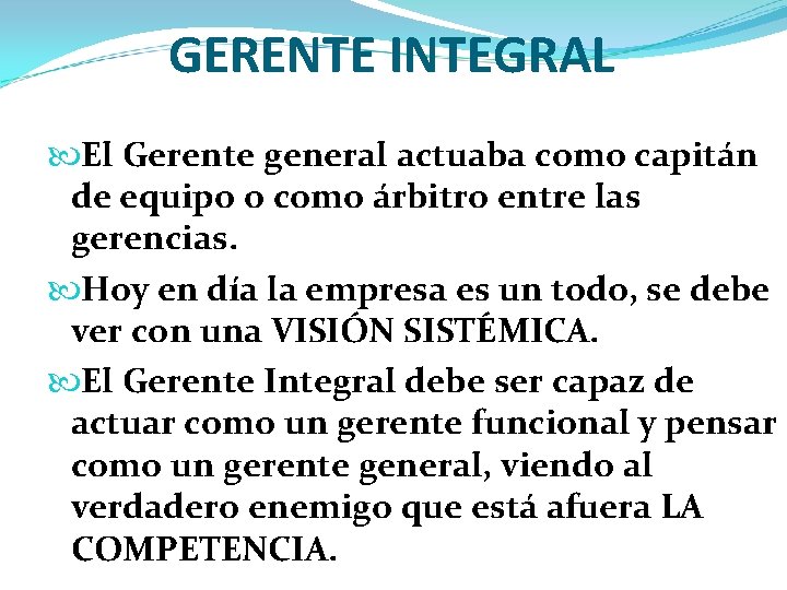 GERENTE INTEGRAL El Gerente general actuaba como capitán de equipo o como árbitro entre