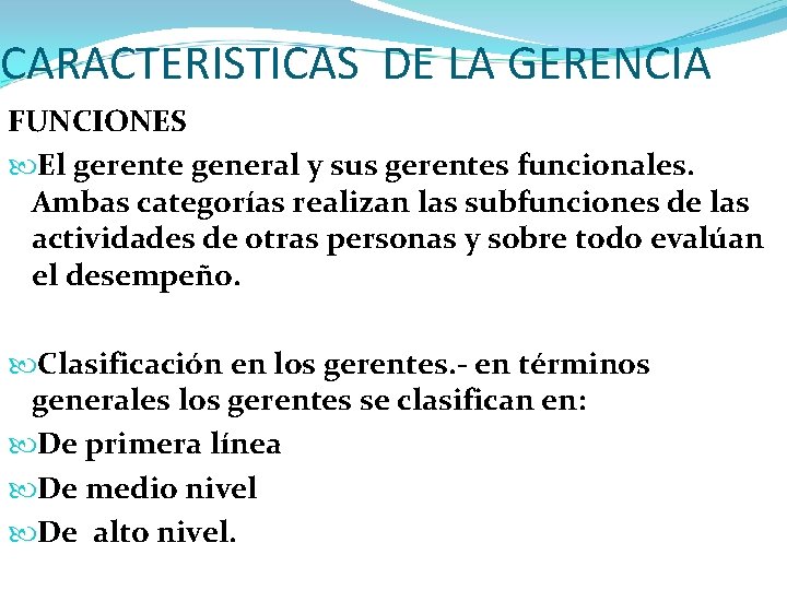 CARACTERISTICAS DE LA GERENCIA FUNCIONES El gerente general y sus gerentes funcionales. Ambas categorías