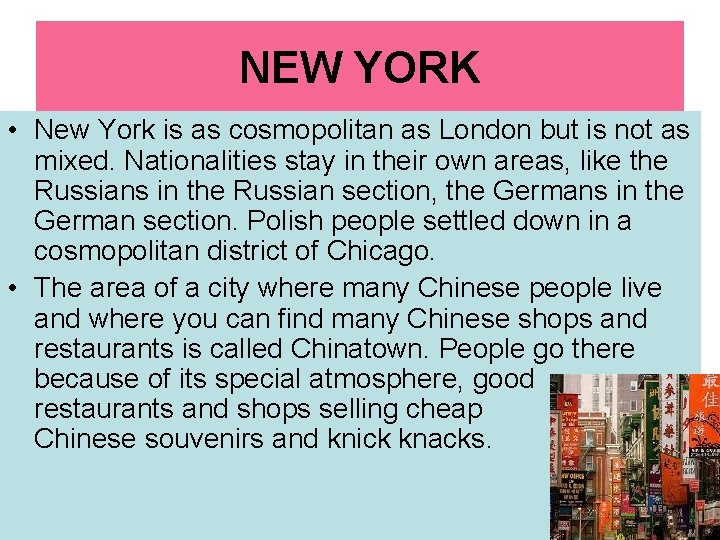 NEW YORK • New York is as cosmopolitan as London but is not as