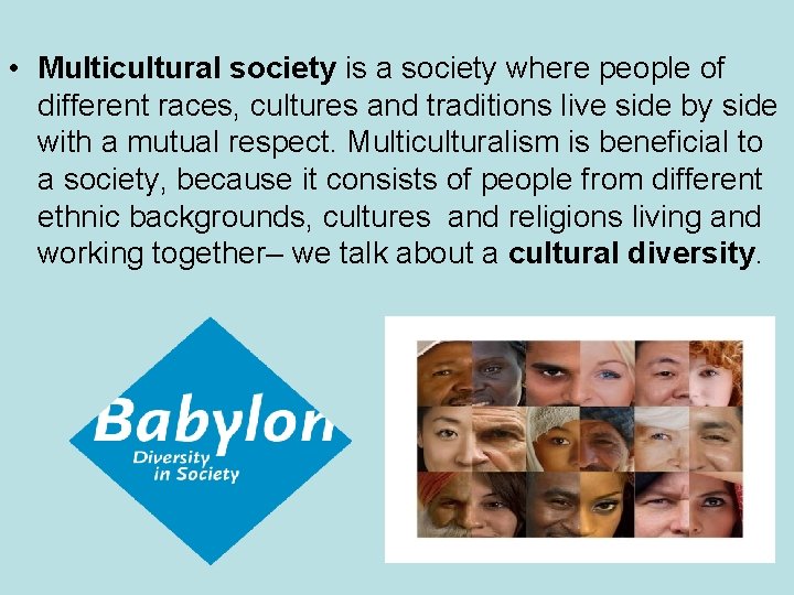  • Multicultural society is a society where people of different races, cultures and