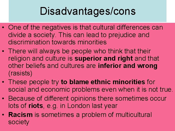 Disadvantages/cons • One of the negatives is that cultural differences can divide a society.