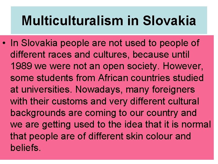 Multiculturalism in Slovakia • In Slovakia people are not used to people of different