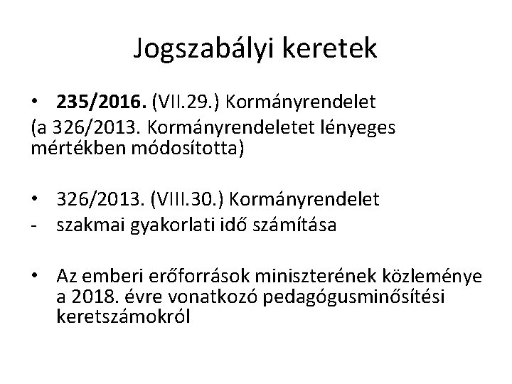 Jogszabályi keretek • 235/2016. (VII. 29. ) Kormányrendelet (a 326/2013. Kormányrendeletet lényeges mértékben módosította)