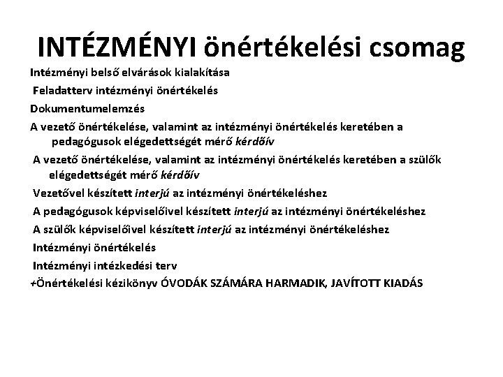 INTÉZMÉNYI önértékelési csomag Intézményi belső elvárások kialakítása Feladatterv intézményi önértékelés Dokumentumelemzés A vezető önértékelése,