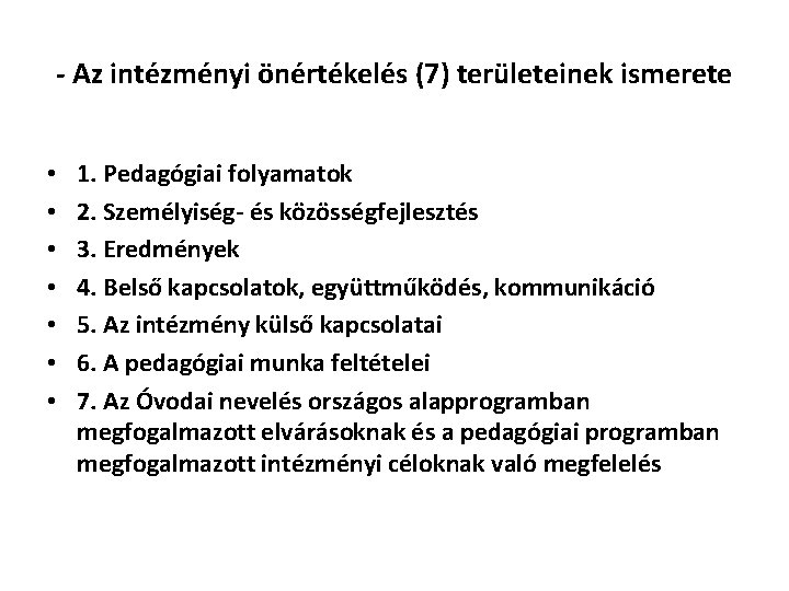 - Az intézményi önértékelés (7) területeinek ismerete • • 1. Pedagógiai folyamatok 2. Személyiség-