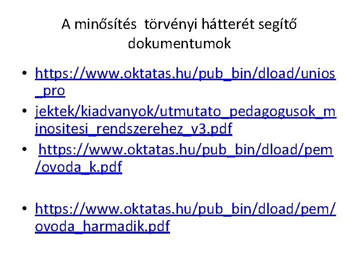 A minősítés törvényi hátterét segítő dokumentumok • https: //www. oktatas. hu/pub_bin/dload/unios _pro • jektek/kiadvanyok/utmutato_pedagogusok_m