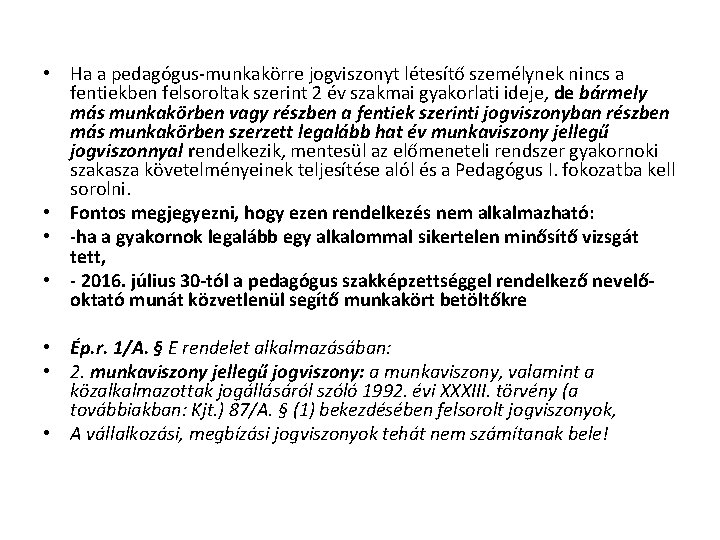  • Ha a pedagógus-munkakörre jogviszonyt létesítő személynek nincs a fentiekben felsoroltak szerint 2