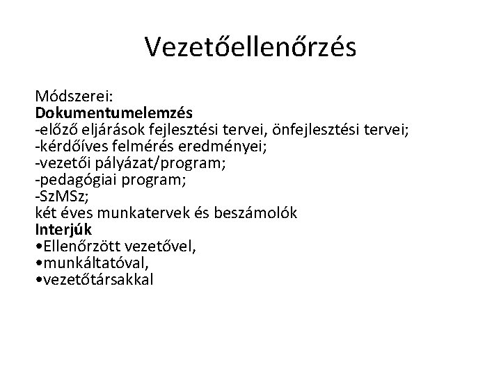 Vezetőellenőrzés Módszerei: Dokumentumelemzés -előző eljárások fejlesztési tervei, önfejlesztési tervei; -kérdőíves felmérés eredményei; -vezetői pályázat/program;