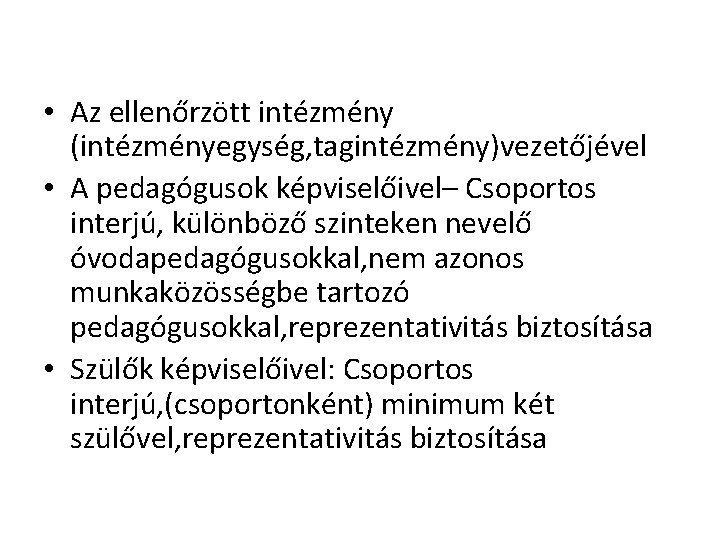  • Az ellenőrzött intézmény (intézményegység, tagintézmény)vezetőjével • A pedagógusok képviselőivel– Csoportos interjú, különböző