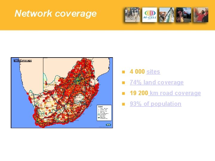 Network coverage n 4 000 sites n 74% land coverage n 19 200 km