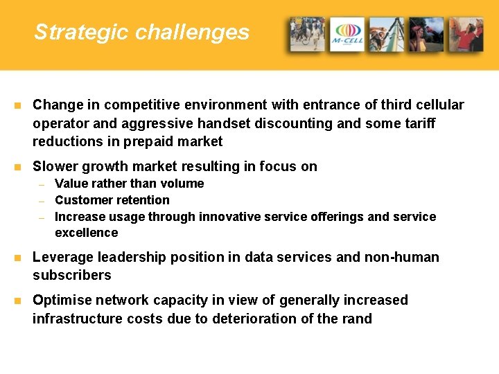 Strategic challenges n Change in competitive environment with entrance of third cellular operator and