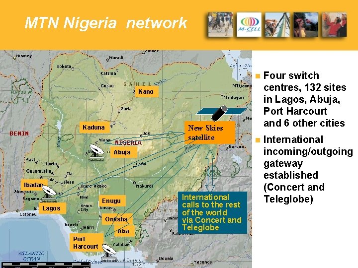 MTN Nigeria network n Four switch centres, 132 sites in Lagos, Abuja, Port Harcourt