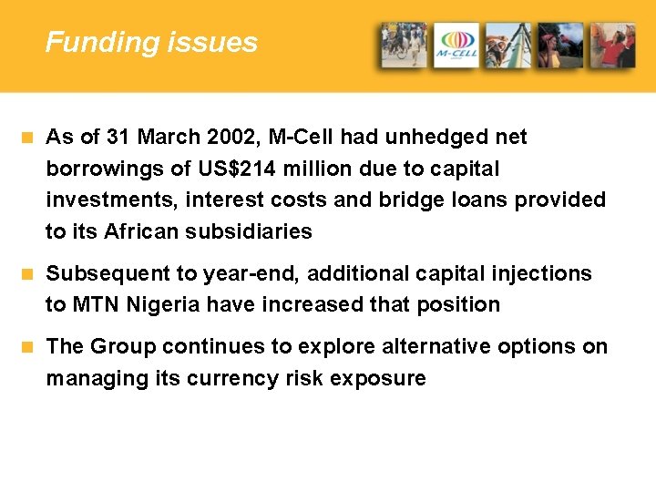 Funding issues n As of 31 March 2002, M-Cell had unhedged net borrowings of