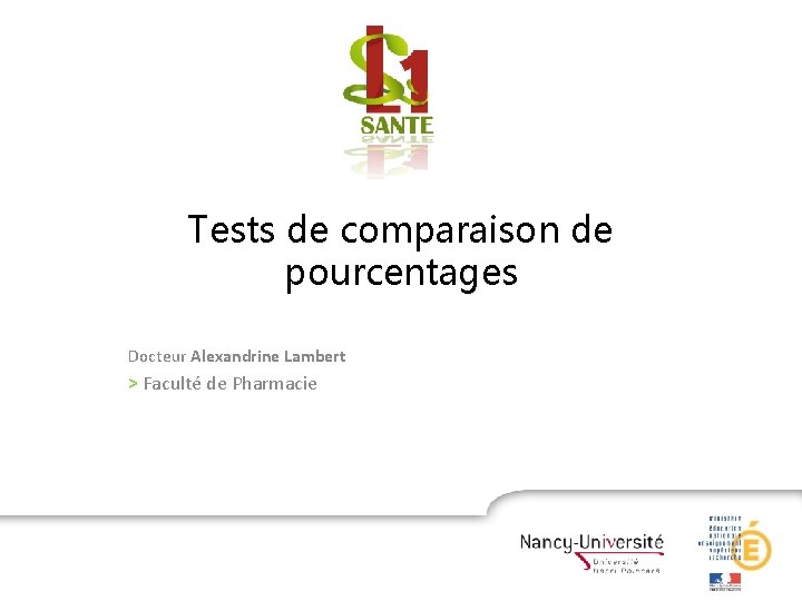 Tests de comparaison de pourcentages Docteur Alexandrine Lambert > Faculté de Pharmacie 