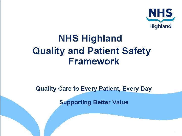 NHS Highland Quality and Patient Safety Framework Quality Care to Every Patient, Every Day