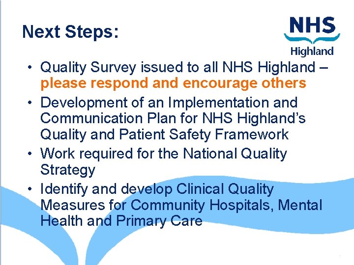 Next Steps: • Quality Survey issued to all NHS Highland – please respond and