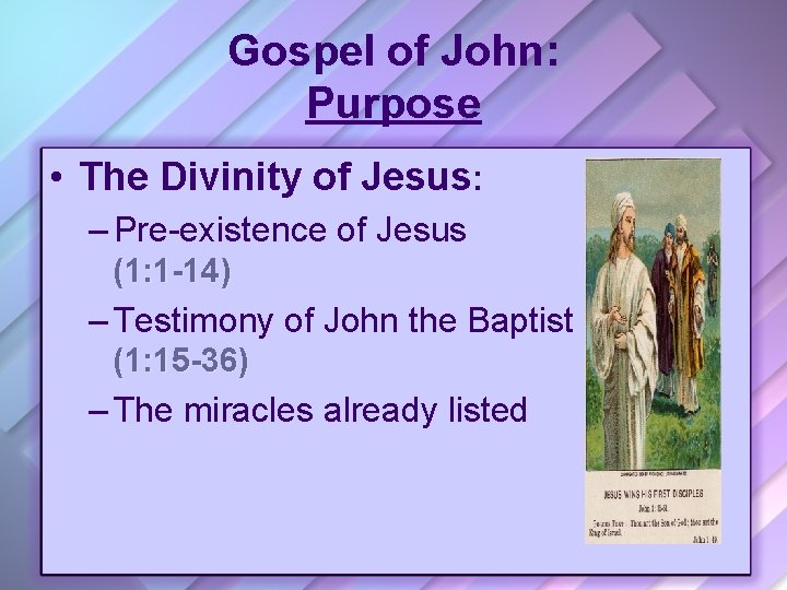 Gospel of John: Purpose • The Divinity of Jesus: – Pre-existence of Jesus (1: