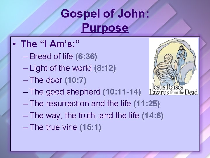 Gospel of John: Purpose • The “I Am’s: ” – Bread of life (6: