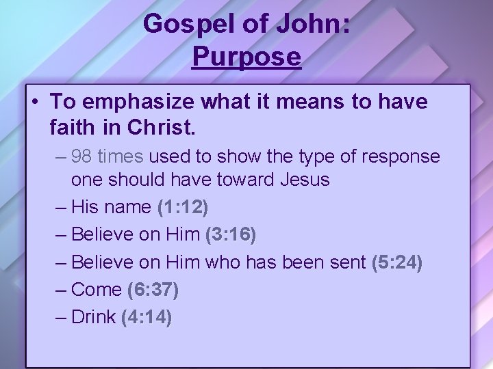 Gospel of John: Purpose • To emphasize what it means to have faith in