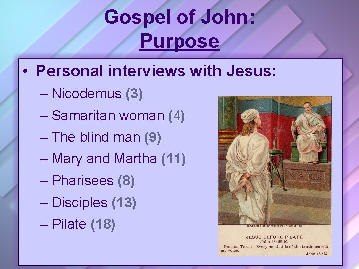 Gospel of John: Purpose • Personal interviews with Jesus: – Nicodemus (3) – Samaritan