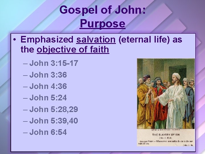 Gospel of John: Purpose • Emphasized salvation (eternal life) as the objective of faith