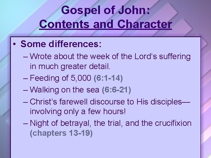 Gospel of John: Contents and Character • Some differences: – Wrote about the week