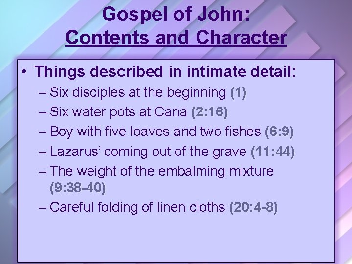 Gospel of John: Contents and Character • Things described in intimate detail: – Six