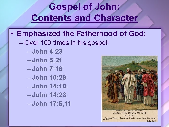 Gospel of John: Contents and Character • Emphasized the Fatherhood of God: – Over