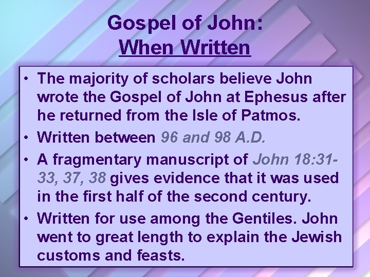 Gospel of John: When Written • The majority of scholars believe John wrote the