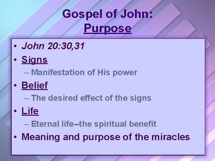 Gospel of John: Purpose • John 20: 30, 31 • Signs – Manifestation of